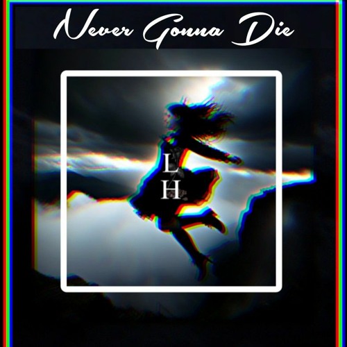Never gonna die