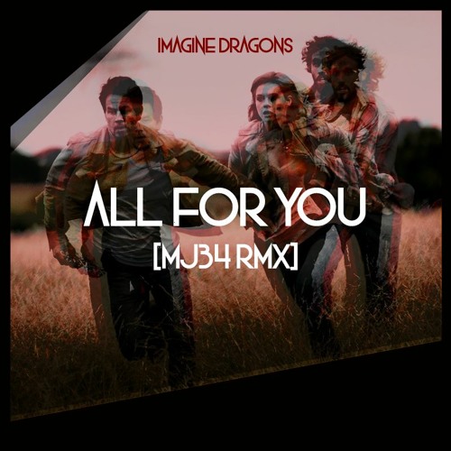 Stream Imagine Dragons - All For You [MJ34 RMX] by MJ7 | Listen online for  free on SoundCloud