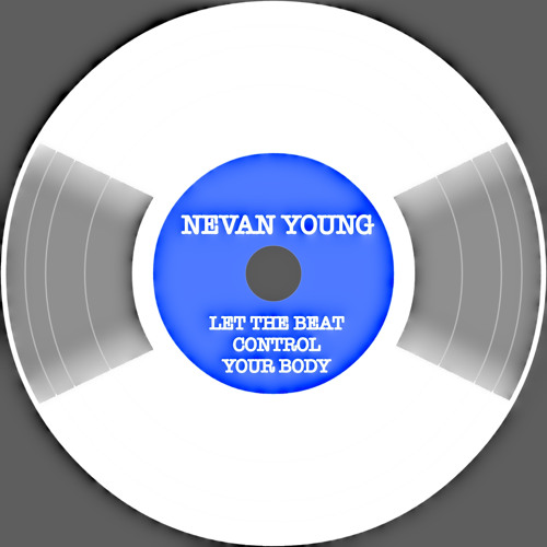 Nevan Young - Let The Beat Control Your Body