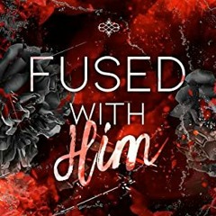 View [PDF EBOOK EPUB KINDLE] Fused With Him: A billionaire Emotional Romance (The Merge Book 2) by