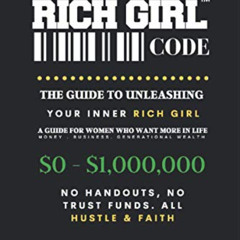 [READ] EPUB 📙 Rich Girl Code: A Guide To Help Women Unleash Their Inner Rich Girl by