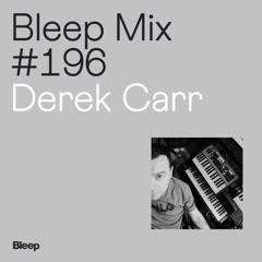 Bleep Mix #196 - Derek Carr