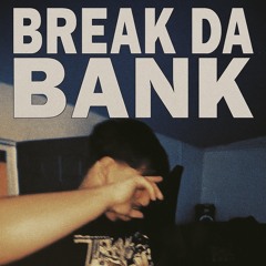 BREAK DA BANK