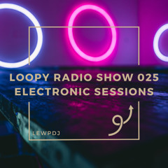 Loopy Radio Show 025 - Electronic Sessions