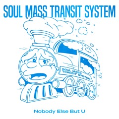 Soul Mass Transit System - Nobody Else But U