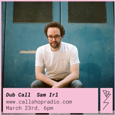 Dub Call w/ Sam Irl 23.03.2023