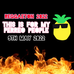 [Special Dj Set] 'This is for my Perreo People' / Reggaeton 2022 9th May Mix