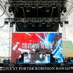 That One Scrub Live @ Porter Robinson Hawaii