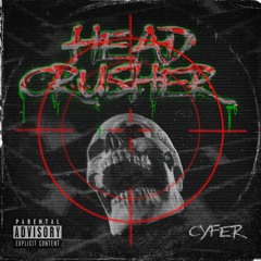 CYFER - HEAD CRUSHER