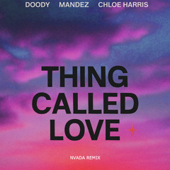 THING CALLED LOVE (FT. CHLOE HARRIS) (NVADA REMIX)