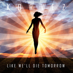 Like We'll Die Tomorrow