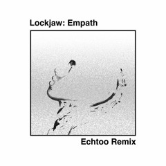 Lockjaw: Empath (Echtoo Remix)