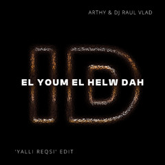 El Youm El Helw Dah (Arthy & Dj Raul Vlad 'Yalli Reqsi' ID by Rivoli Afro House Edit)