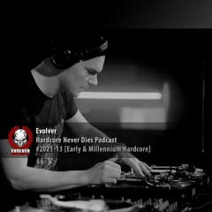 #2021-13 Evolver - Hardcore Never Dies Podcast [Early & Millennium Hardcore]