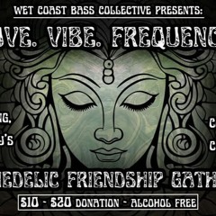 LOVE. VIBE. FREQUENCY. Wet Coast Bass Collective, Mar-29-2025