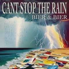 CANT STOP THE RAIN - Bier & Bier (edit)