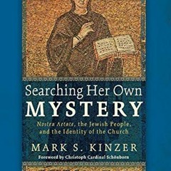 READ EBOOK 📒 Searching Her Own Mystery: Nostra Aetate, the Jewish People, and the Id