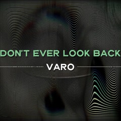 VARO - Don't Ever Look Back(Original Mix)