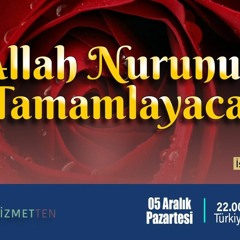 12.BÖLÜM | “Allah Nurunu Tamamlayacak”- GÖNÜLLERİN EFENDİSİ