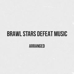Brawl Stars Defeat Music (Arranged)