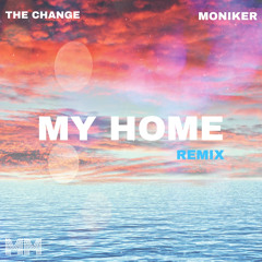 The Change - My Home (Moniker Remix)