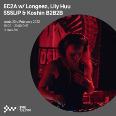 EC2A w/ Longeez, Lily Huu, SSSLIP & Koshin 23RD FEB 2022