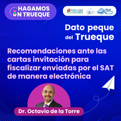 E9 Dato Peque del Trueque: Recomendaciones ante las cartas invitación para fiscalizar enviadas por el SAT de manera electrónica.