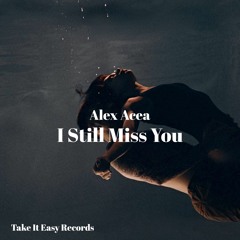 Alex Acea - I Still Miss You (Original Mix)