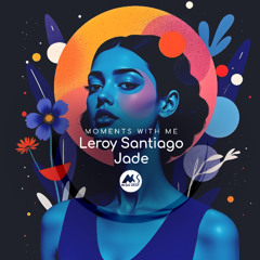 𝐏𝐑𝐄𝐌𝐈𝐄𝐑𝐄: Leroy Santiago, Jade - Moments With Me [M-Sol DEEP]