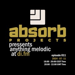 Absorb Projects Pressents Anything Melodic @ DI.FM Episode 011