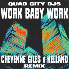 WORK BABY WORK (Cheyenne GiIes x Kelland Remix)