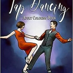 ✔️ [PDF] Download Tap Dancing Adult Coloring Book: An Adult Coloring Book with Tap Dancers, Funn