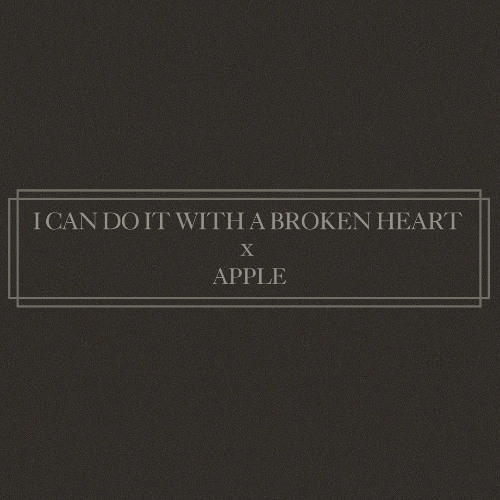 i can do it with a broken heart x apple | samuelwain
