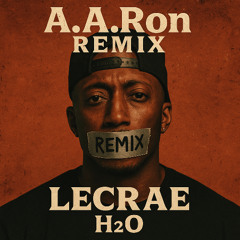 A.A.ron REMIX Lecrae H2O
