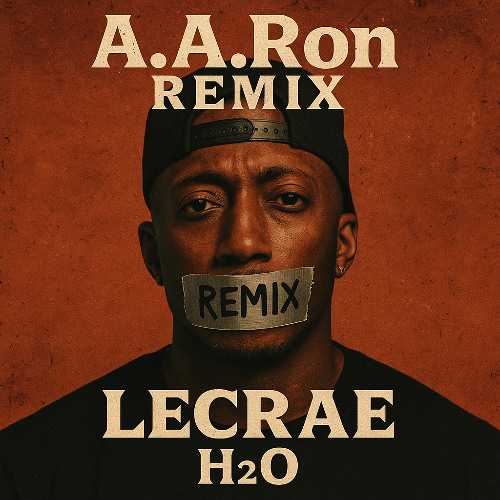 A.A.ron REMIX Lecrae H2O