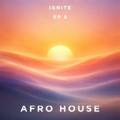 IGNITE 008 // AFRO HOUSE JOURNEY // THIRD FORCE