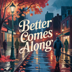 Better Comes Along