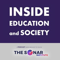 Inside Education and Society, a podcast from THE SONAR INSTITUTE