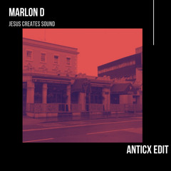 Marlon D - Jesus Creates Sound (Anticx Edit) FREE DOWNLOAD
