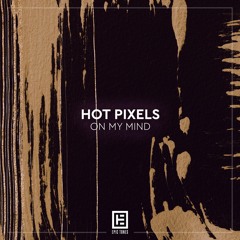Hot Pixels - On My Mind [FREE DOWNLOAD]