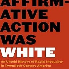 When Affirmative Action Was White: An Untold History of Racial Inequality in Twentieth-Century