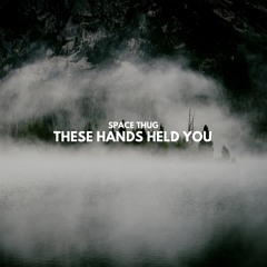 Space Thug - These Hands Held You