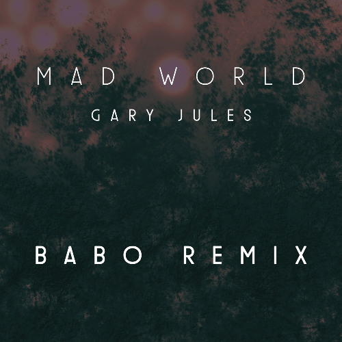 Gary Jules - Mad World (Babo Remix) FREE DOWNLOAD