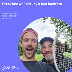 Breakfast w/ Felix Joy & Red Rackem 02ND JUL 2021