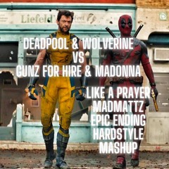 Deadpool & Wolverine vs Gunz For Hire - Like A Prayer (MadMattz-Epic-Ending-Hardstyle-Mashup)