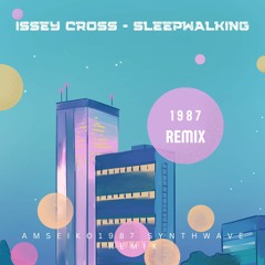 Issey Cross - Sleepwalking (amseiko 1987 synthwave remix)