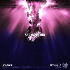 Seth Hills - Solitude ft. MINU (SFRNG Remix)