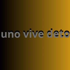 Uno vive deto (uno vive deto)