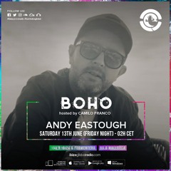 BOHO hosted by Camilo Franco on Ibiza Global Radio invites Andy Eastough #57 - [12/05/2020]