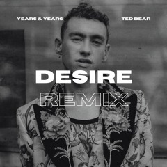 Years & Years - Desire (Ted Bear Remix) **PITCHED UP FOR COPYRIGHT**